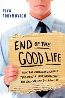 End of The Good Life: How the Financial Crisis Threatens a Lost Generation--And What We Can Do about It 0062217844 Book Cover