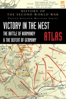 Victory in the West Atlas: The Battle of Normandy & the Defeat of Germany 1474538827 Book Cover
