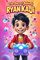 The Secret Behind Ryan Kaji: How a Regular Kid Became a YouTube Superstar! B0DW97J7Z5 Book Cover