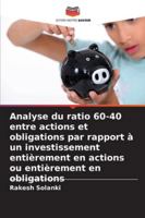 Analyse du ratio 60-40 entre actions et obligations par rapport à un investissement entièrement en actions ou entièrement en obligations (French Edition) 6208943248 Book Cover