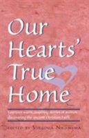 Our Hearts' True Home: Fourteen Warm, Inspiring Stories of Women Discovering the Ancient Christian Faith 1888212020 Book Cover