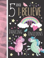 5 And I Believe In Dancing Unicorns: Magical Unicorn Gift For Girls Age 5 Years Old - Art Sketchbook Sketchpad Activity Book For Kids To Draw And Sketch In 1702320782 Book Cover