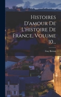 Histoires d'Amour de l'Histoire de France, Volume 10... 1017227519 Book Cover