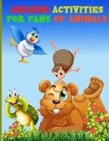 Amazing Activities for Fans of Animal: An Activity Book―Mazes, Word search, and Puzzles to Improve Your Skills Puzzles to Exercise Your Mind, Childrens Coloring Book, Word search, Dot to Dots, Animals 1387235370 Book Cover