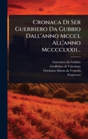 Cronaca Di Ser Guerriero Da Gubbio Dall'anno Mcccl All'anno Mcccclxxii... (Italian Edition) 1024505103 Book Cover