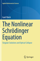 The Nonlinear Schrodinger Equation: Singular Solutions and Optical Collapse 3319127470 Book Cover
