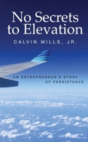 No Secrets to Elevation: An Entrepreneur's Story of Persistence 1986911365 Book Cover