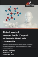 Sintesi verde di nanoparticelle d'argento utilizzando Matricaria chamomilla L. (Italian Edition) 6209886981 Book Cover