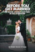 Before you get married: A good choice matters in a relationship 1965936091 Book Cover