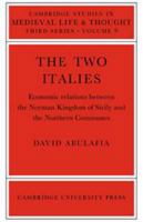 The Two Italies: Economic Relations Between the Norman Kingdom of Sicily and the Northern Communes (Cambridge Studies in Medieval Life and Thought: Third Series) 0521023068 Book Cover