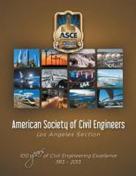 American Society of Civil Engineers - Los Angeles Section: 100 Years of Civil Engineering Excellence 1913- 2013 1496920066 Book Cover