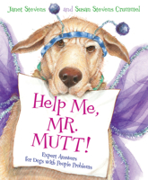 Help Me, Mr. Mutt!: Expert Answers for Dogs with People Problems 0152046283 Book Cover