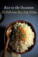 Rice to the Occasion: 102 Delicious Rice Side Dishes B0C9S9CHXV Book Cover