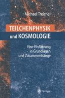 Teilchenphysik Und Kosmologie: Eine Einfuhrung in Grundlagen Und Zusammenhange 3540677119 Book Cover