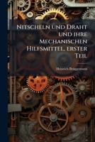 Nitscheln Und Draht Und Ihre Mechanischen Hilfsmittel, Volume 1... 1273549384 Book Cover