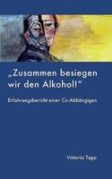 Zusammen besiegen wir den Alkohol: ERFAHRUNGSBERICHT EINER Co-Abhängigen 383700080X Book Cover