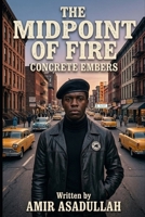 The Midpoint of Fire: Concrete Embers (The Mid Point of Fire Series) B0GXKJJ8FJ Book Cover