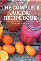 The Complete Juicing Recipe Book 1837899118 Book Cover