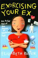 Exorcising Your Ex: How to Get Rid of the Demons of Relationships Past 068480302X Book Cover