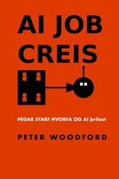 AI JOB CREIS: ÞEGAR STARF HVORFA OG AI ÞRÍST (Icelandic Edition) B0F2JFDWBG Book Cover