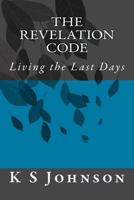 The Revelation Code: Living the Last Days 1496182537 Book Cover