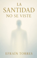 La Santidad no se viste (Spanish Edition) B0F8J4JTTK Book Cover