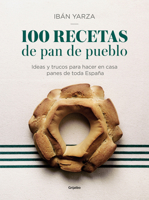 100 Recetas de Pan de Pueblo: Ideas Y Trucos Para Hacer En Casa Panes de Toda Espa�a / 100 Recipes for Town Bread: Ideas and Tricks to Make Bread from All Ove 8417338640 Book Cover