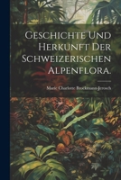 Geschichte und Herkunft der Schweizerischen Alpenflora. 1168426723 Book Cover