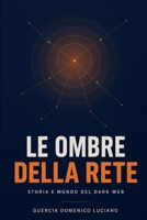 Le ombre della rete: Storia e mondo del Dark Web B0H8ZJB8X8 Book Cover