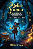 Atelier Yumia Der Alchemist der Erinnerungen und das angestrebte Land SPIELANLEITUNG: Schließe die Komplettlösung ab, um Bosse zu besiegen, ... zu entdecken (German Edition) B0DZ61QNJB Book Cover