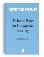 Ticket to Ride: An Unexpected Journey (Volume 1) 1524884626 Book Cover