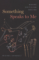 Something Speaks to Me: Where Criticism Begins 022683042X Book Cover