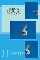 Jesus: A Higher Calling 1523689951 Book Cover