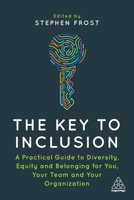 The Key to Inclusion: A Practical Guide to Diversity, Equity and Belonging for You, Your Team and Your Organization 1398606138 Book Cover