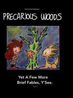 Precarious Woods. Yet A Few More Brief Fables, Y'See. 2024 [Hardback Edition] 1326743937 Book Cover