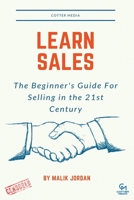 Learn Sales: The Beginner's Guide For Selling in the 21st Century Censored 1707181551 Book Cover