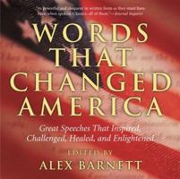 Words That Changed America: Great Speeches That Inspired, Challenged, Healed, and Enlightened 1592287956 Book Cover