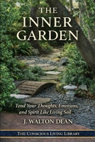 The Inner Garden: Tend Your Thoughts, Emotions, and Spirit Like Living Soil (The Conscious Living Library) B0GHFLHY6V Book Cover