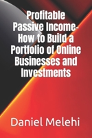 Profitable Passive Income- How to Build a Portfolio of Online Businesses and Investments B0C47X6HPG Book Cover