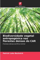 Biodiversidade vegetal antropogénica nas florestas densas do CAR: Florestas densas da África Central 6206214117 Book Cover