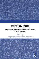 Mapping India: Transitions and Transformations, 18th-19th Century 1138506427 Book Cover
