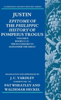 Justin: Epitome of the Philippic History of Pompeius Trogus: Volume II: Books 13-15: The Successors to Alexander the Great 0199277591 Book Cover