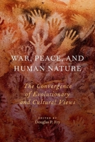 War, Peace, and Human Nature: The Convergence of Evolutionary and Cultural Views 0190232463 Book Cover