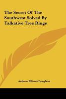 The Secret Of The Southwest Solved By Talkative Tree Rings 1258984253 Book Cover