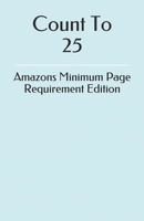 Count To 25: Amazons Minimum Page Requirement Edition B08BF44JYB Book Cover