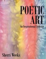 Poetic Art: An Inspirational Synergy 1490827358 Book Cover