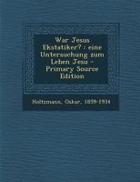 War Jesus Ekstatiker?: eine Untersuchung zum Leben Jesu 1166162389 Book Cover