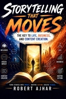 Storytelling That Moves: The Key to Life, Business, and Content Creation. (Business Mastery Series) B0FQ5YVCDZ Book Cover