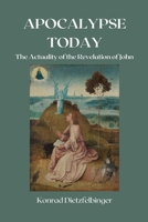 Apocalypse Today: The Actuality of the Revelation of John B0F22Y7276 Book Cover