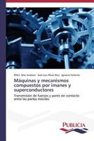 Máquinas y mecanismos compuestos por imanes y superconductores: Transmisión de fuerzas y pares sin contacto entre las partes móviles 3639554752 Book Cover